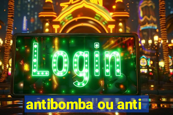 antibomba ou anti-bomba